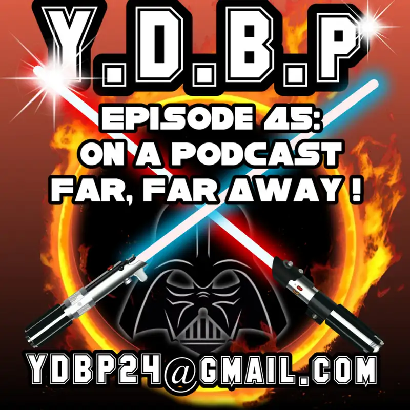 Episode 45 - In a Podcast Far Far Away!