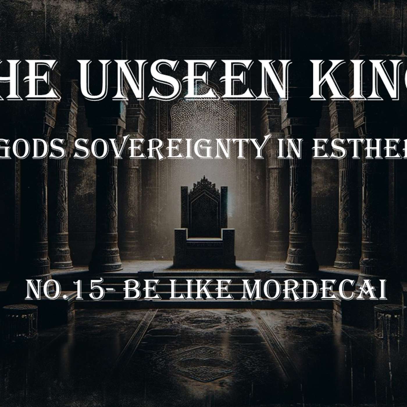The Unseen King (Esther) No.15- Be Like Mordecai