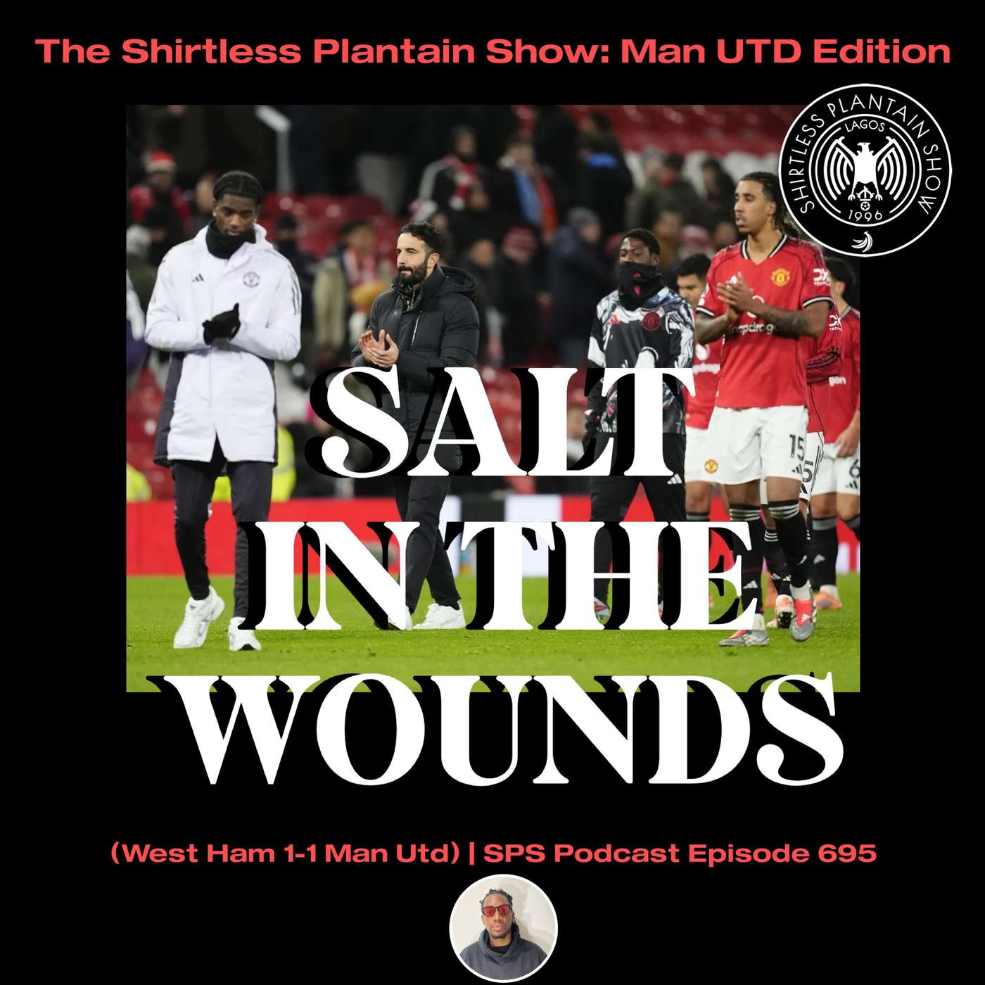 Salt in the wounds (Man Utd 1- 1 West Ham)| SPS Podcast Episode 695