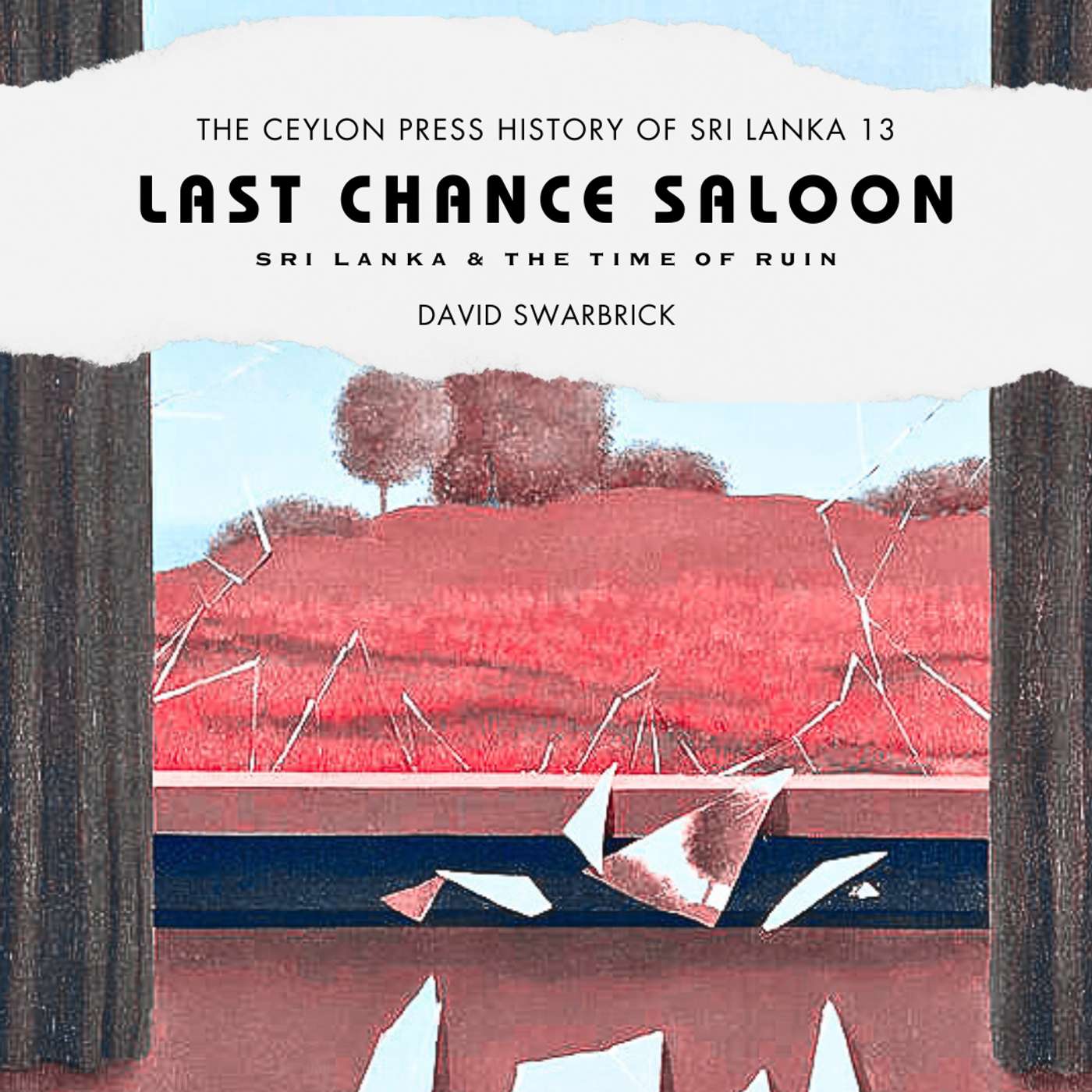 Last Chance Saloon: The Ceylon Press History of Sri Lanka 13 episode artwork