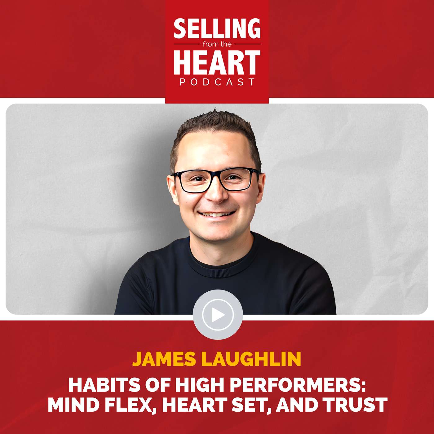 Habits of High Performers: Mind Flex, Heart Set, and Trust featuring James Laughlin Habits of High Performers: Mind Flex, Heart Set, and Trust featuring James Laughlin