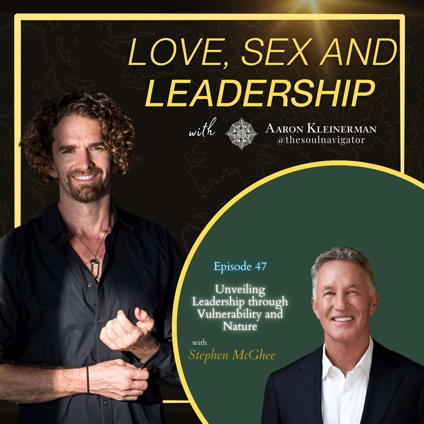 Unveiling Leadership through Vulnerability and Nature with Stephen McGhee EP 47