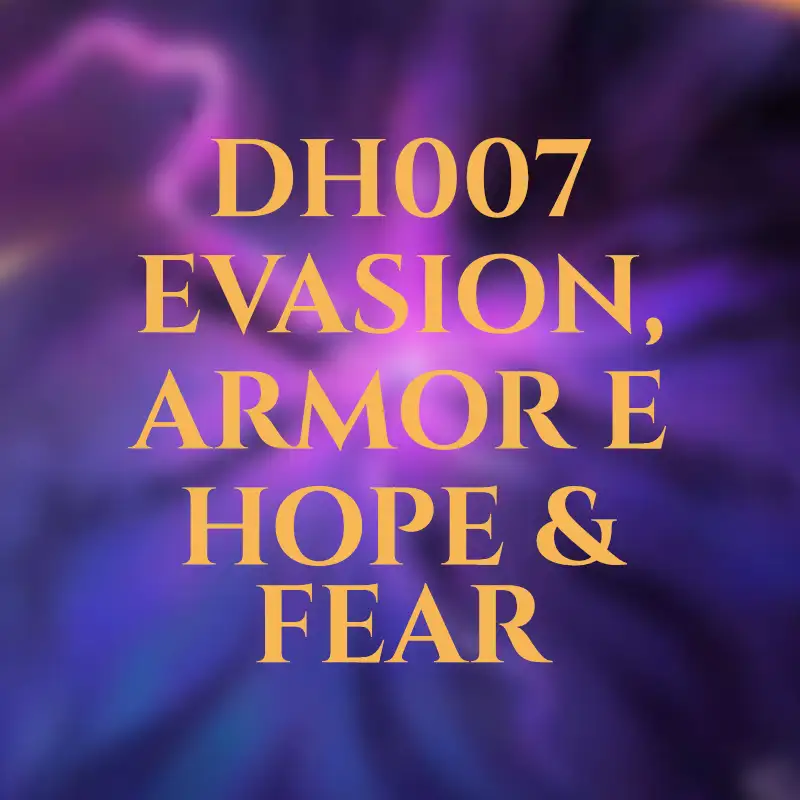 DH007 - Evasion, Armor e Hope & Fear