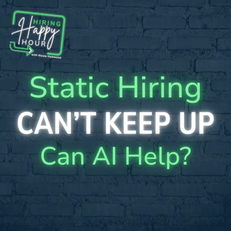 Static Hiring Can't Keep Up. AI Can Help. - Compilation - Hiring Happy Hour - Episode # 039