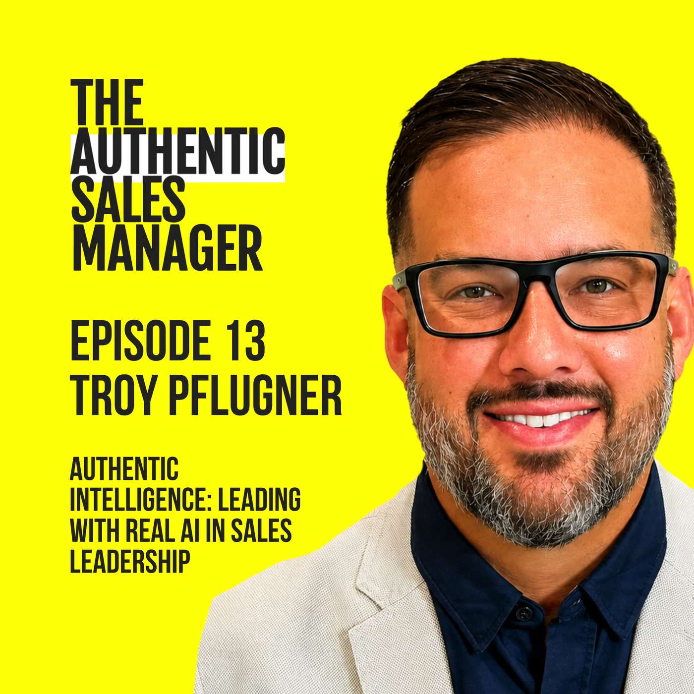 Authentic Intelligence: Troy Pflugner on Leading with Real AI in Sales Leadership