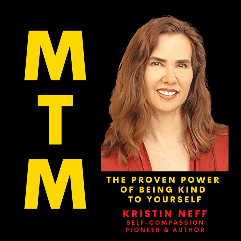 The Proven Power of Being Kind to Yourself with Dr. Kristin Neff