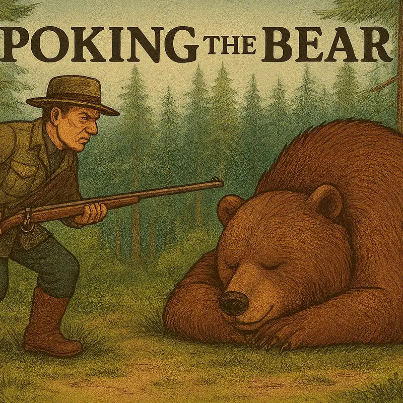 Don't Poke the Bear ... Unless You Must