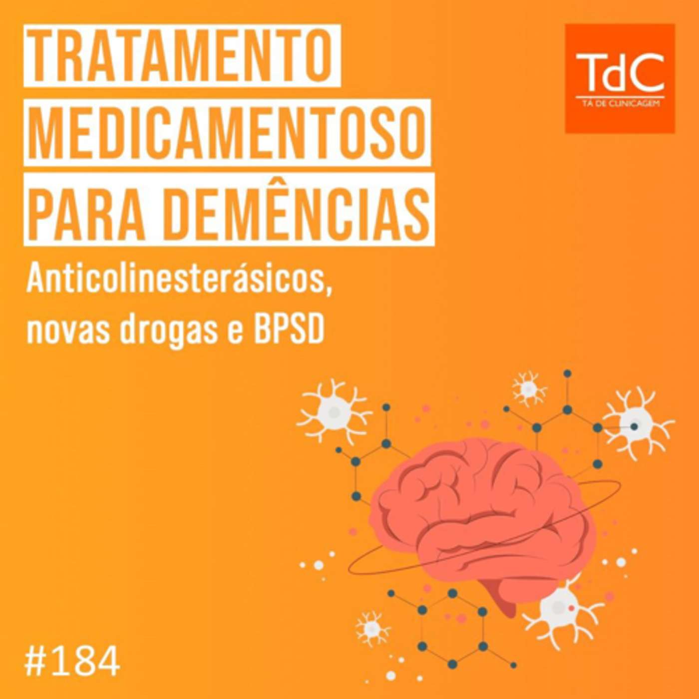 TdC 184: Tratamento medicamentoso para Demências: anticolinesterásicos, novas drogas e BPSD