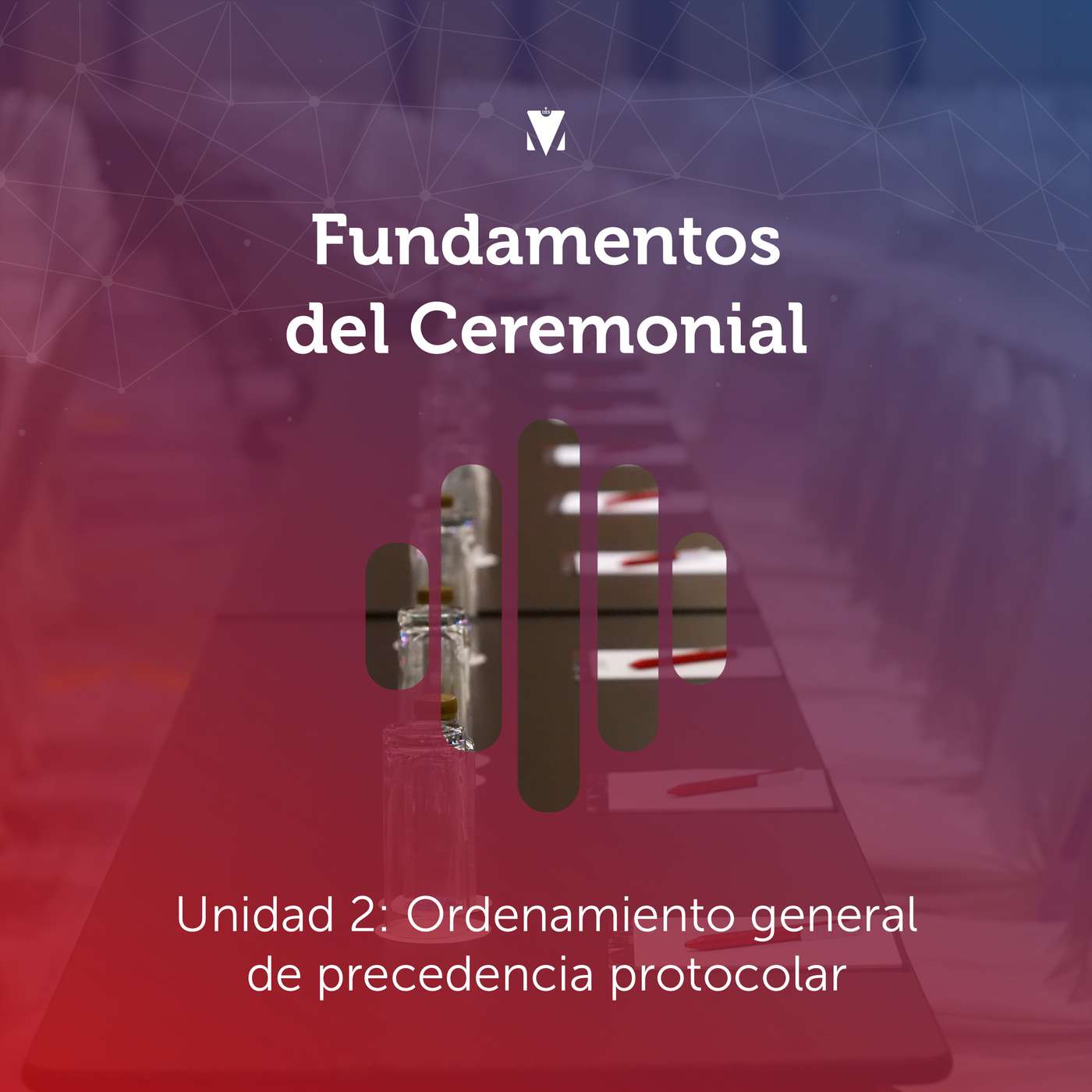 2 - FUNDAMENTOS DEL CEREMONIAL: Unidad 2 - Ordenamiento general de precedencia protocolar episode artwork