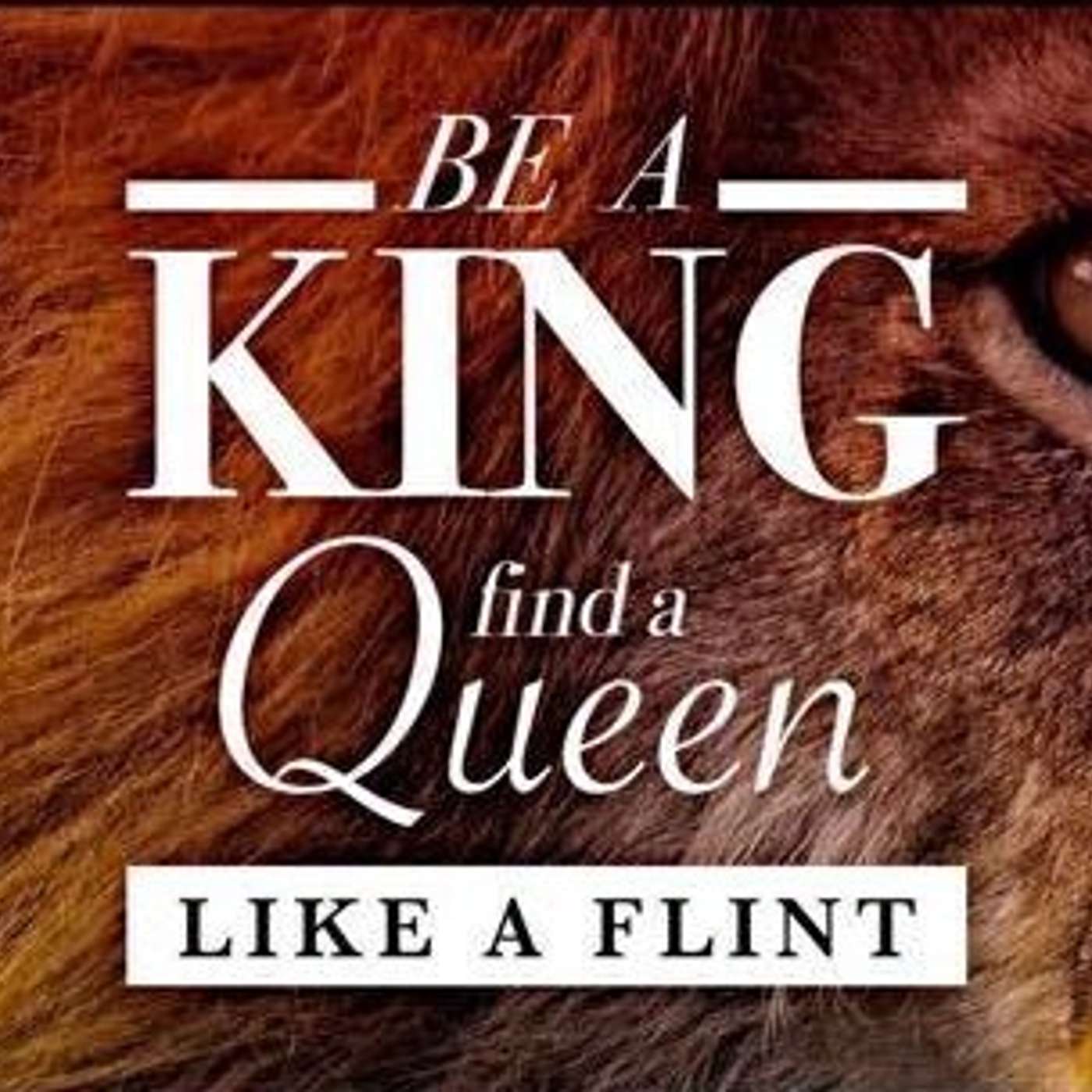 Be A King Find A Queen: Like A Flint - Todd Blanton episode artwork