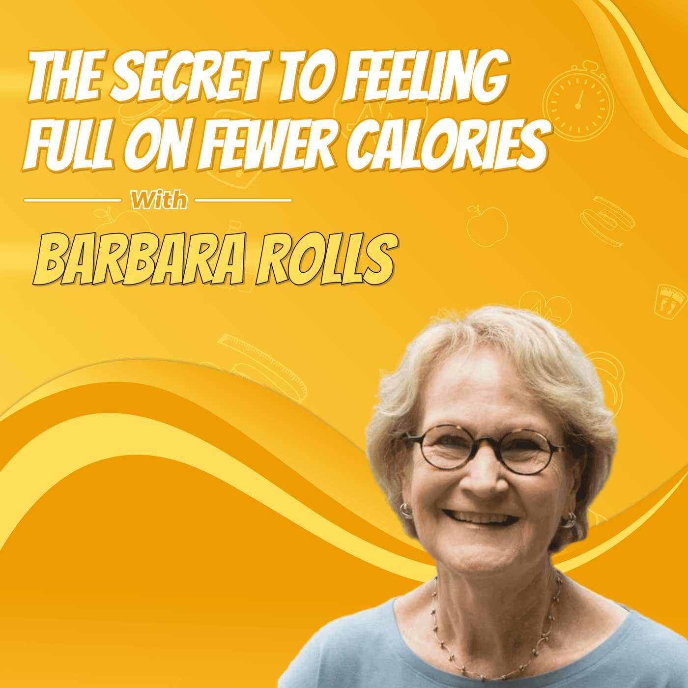 The Secret to Feeling Full on Fewer Calories with Barbara Rolls The Secret to Feeling Full on Fewer Calories with Barbara Rolls