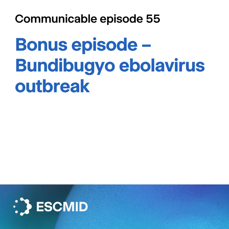 Communicable E55: Bonus episode – Bundibugyo ebolavirus outbreak