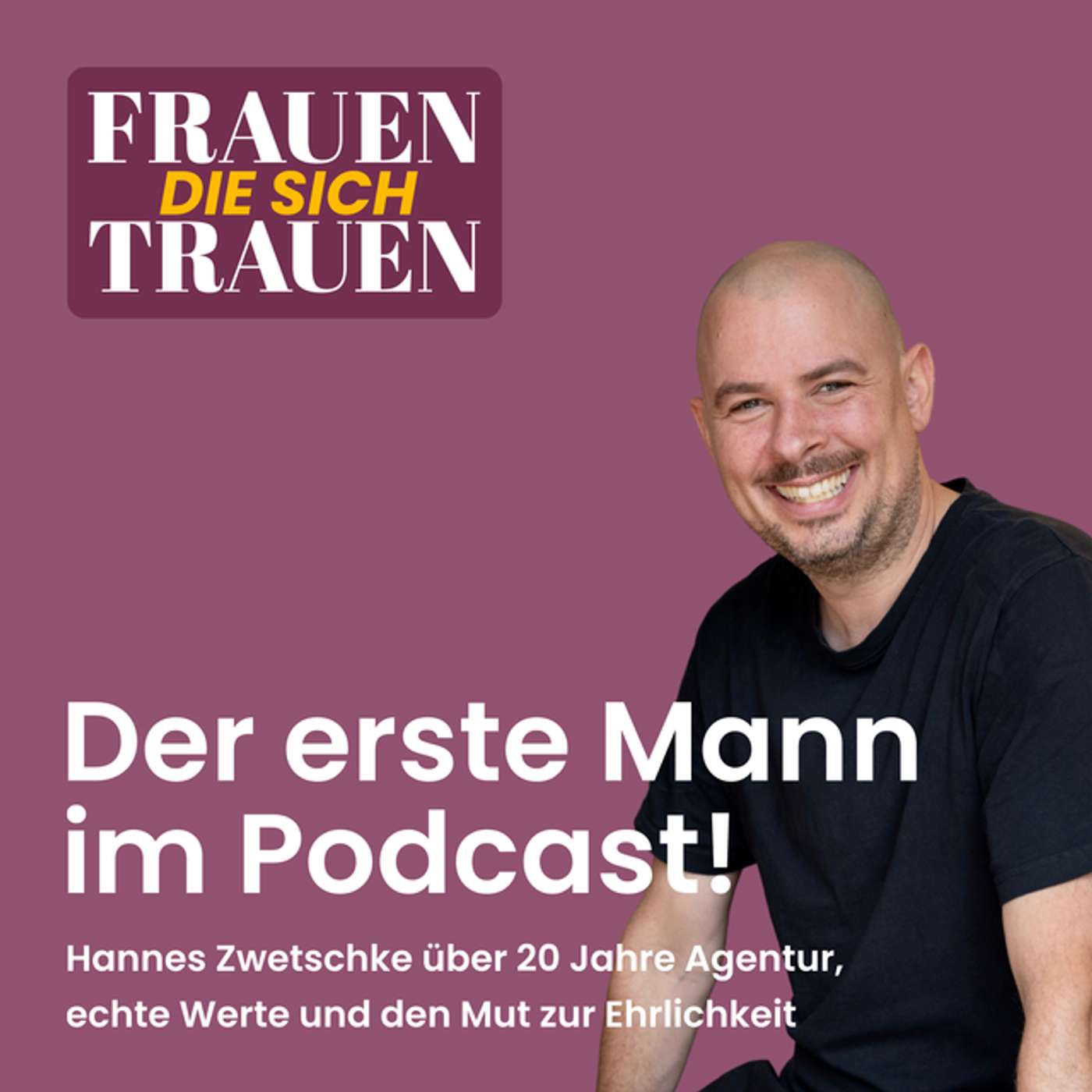#045 Der erste Mann bei Frauen, die sich trauen: Hannes Zwetschke über 20 Jahre Agentur, echte Werte und den Mut zur Ehrlichkeit