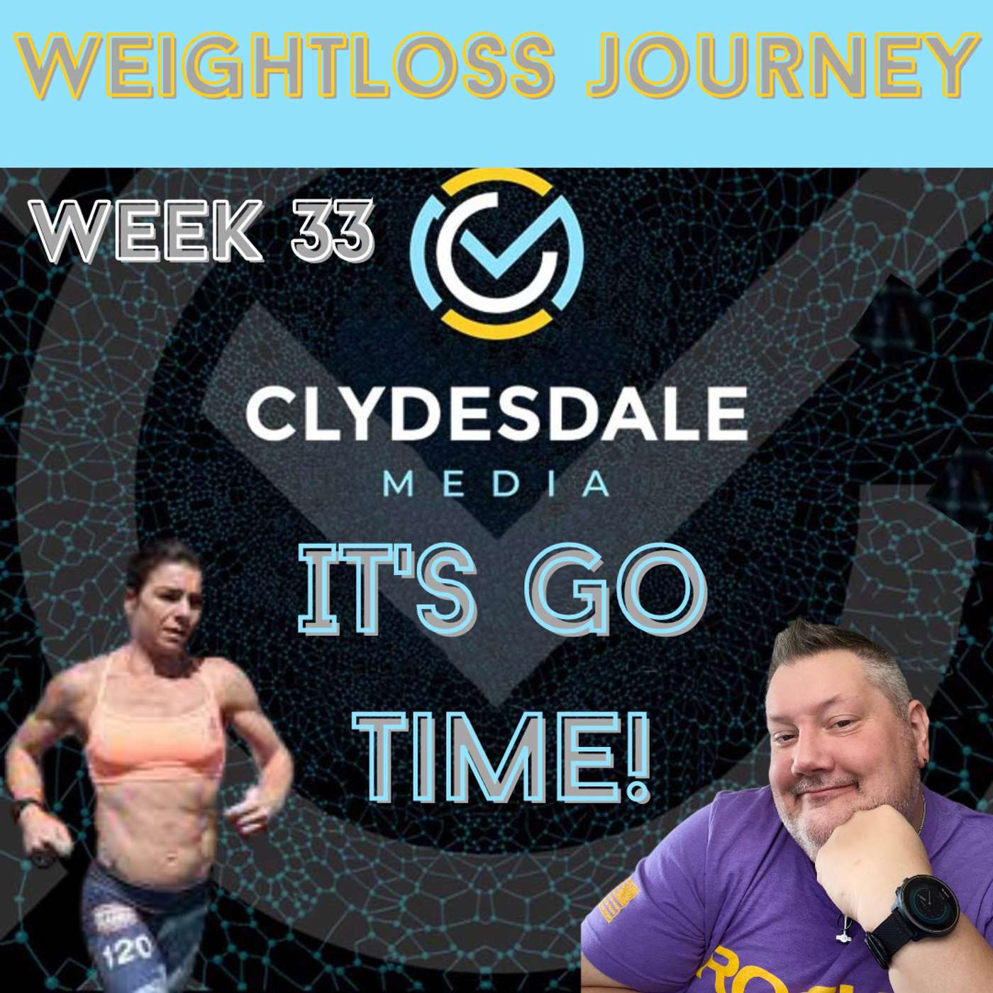 Clydesdale Media Weight Loss Journey - Week 33 | Yo! It's Go Time!!! episode artwork