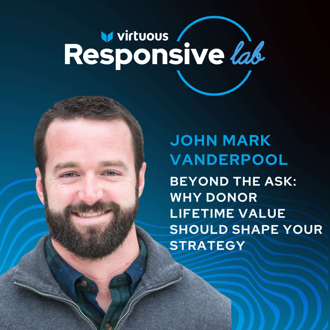 EP 38: Beyond the Ask: Why Donor Lifetime Value Should Shape Your Strategy with John Mark Vanderpool