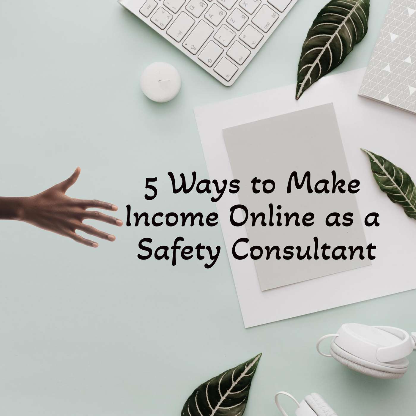 5 Ways to Make Income Online as a Safety Consultant