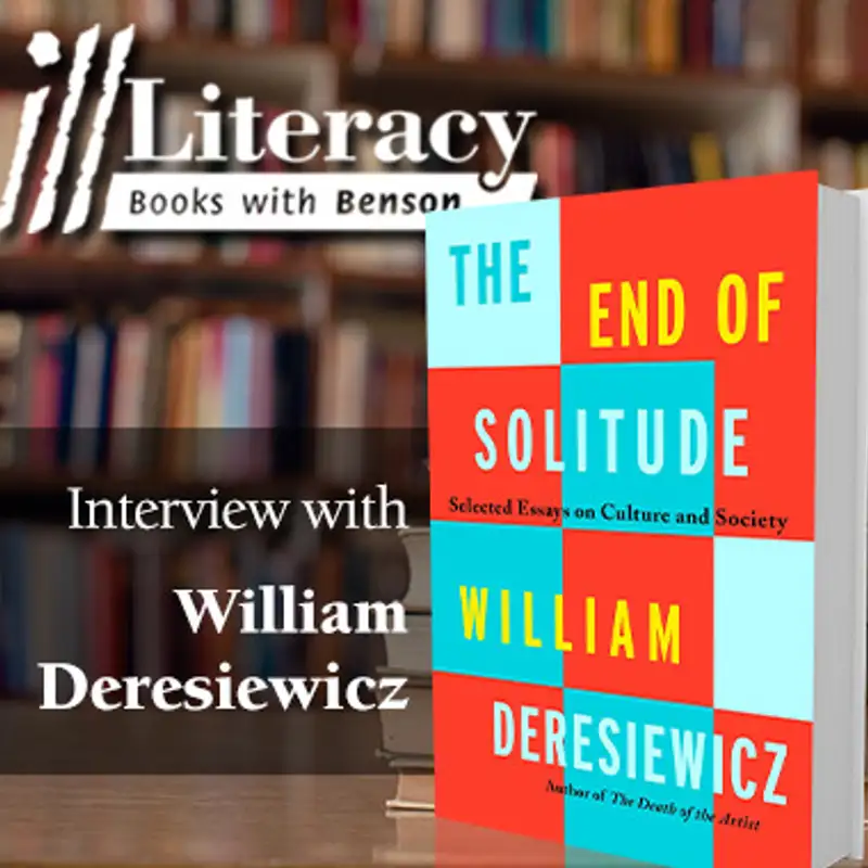 The End of Solitude: Selected Essays on Culture and Society (Guest: William Deresiewicz)