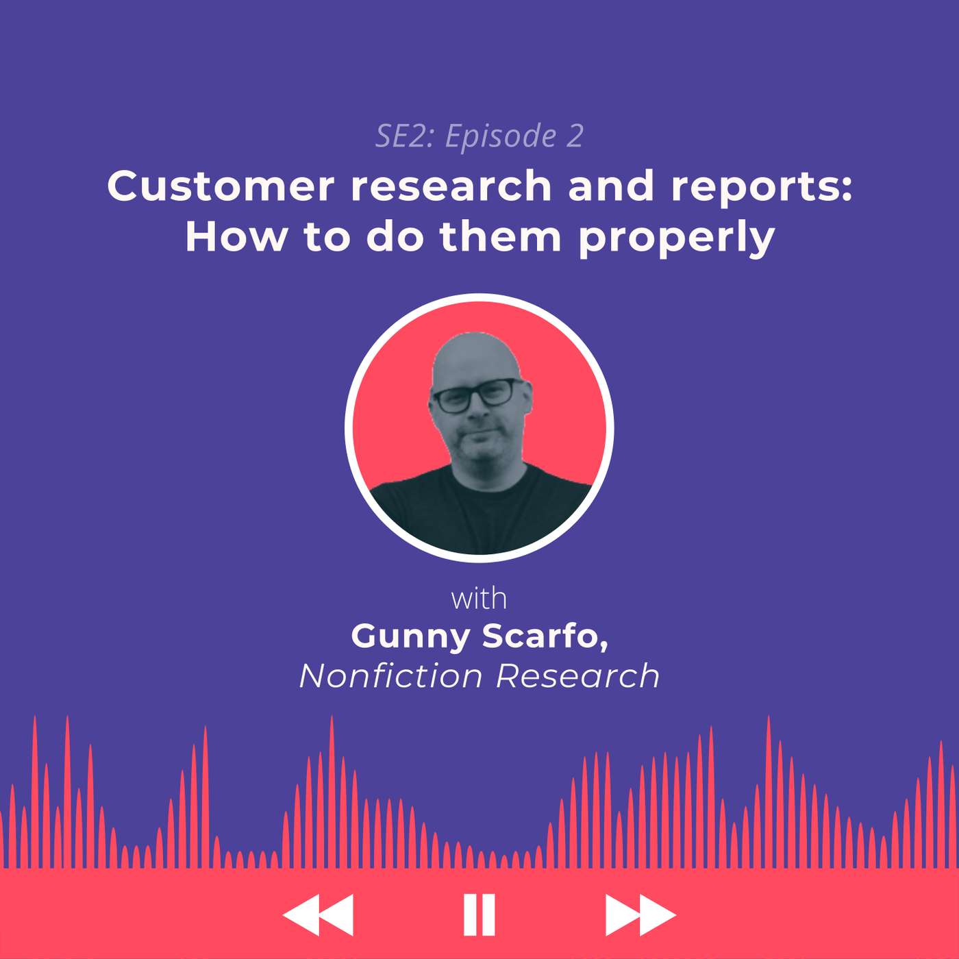 Customer Research and Reports: How To Do Them Properly | Gunny Scarfo, Co-Founder at NonFiction Research episode artwork