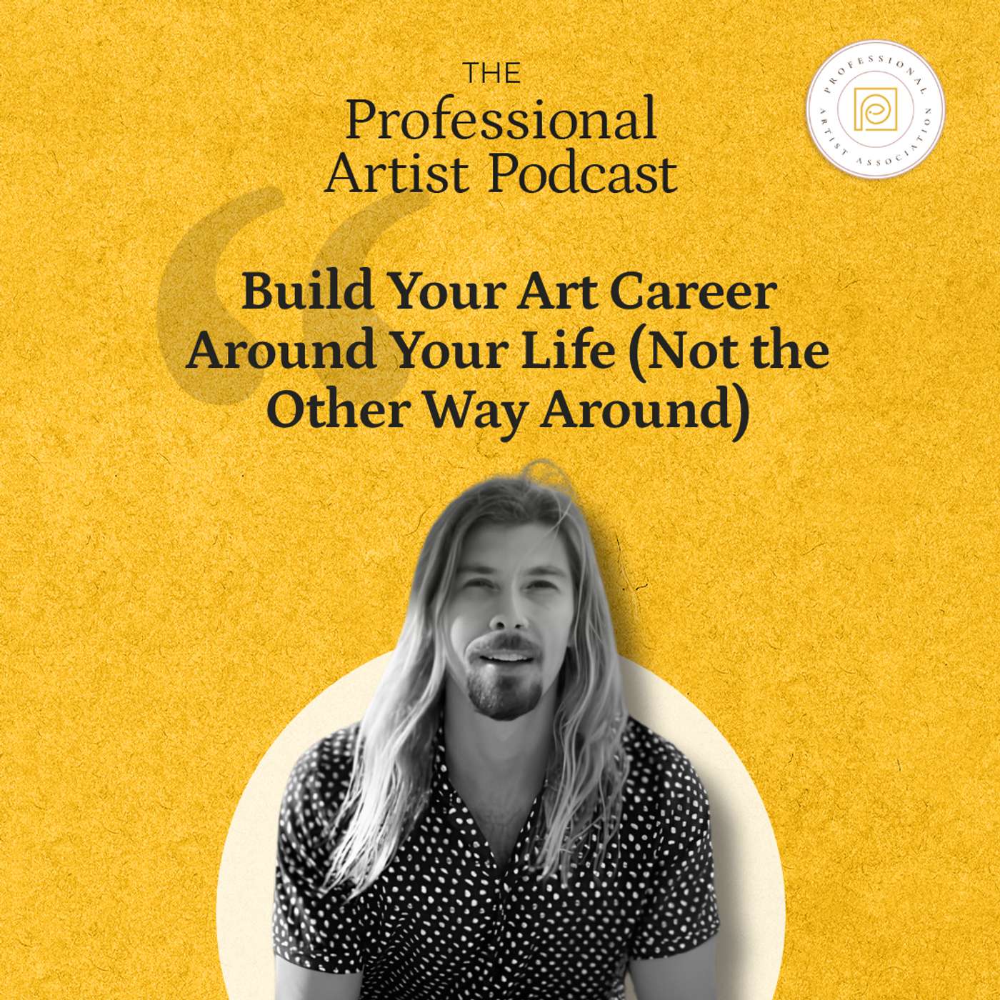 Build Your Art Career Around Your Life (Not the Other Way Around)