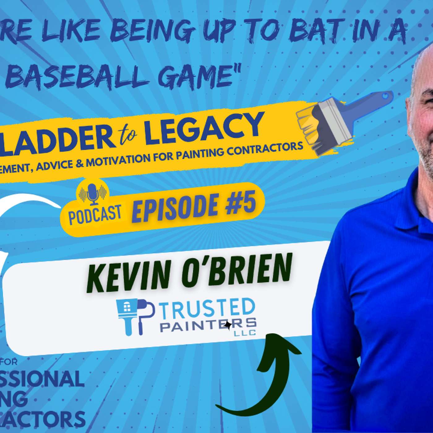 Episode #5 from Ladder to Legacy Podcast featuring Kevin O'Brien of Trusted Painters LLC