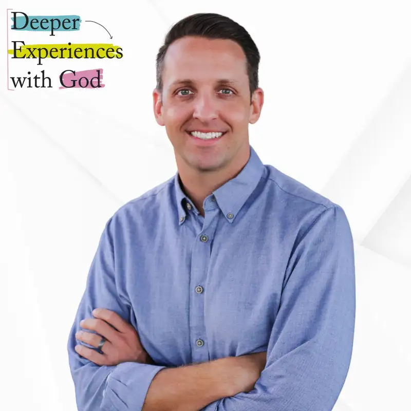 Navigating Faith and Fatherhood with Dr. David Goodman - Deeper Experiences with God - Episode 22