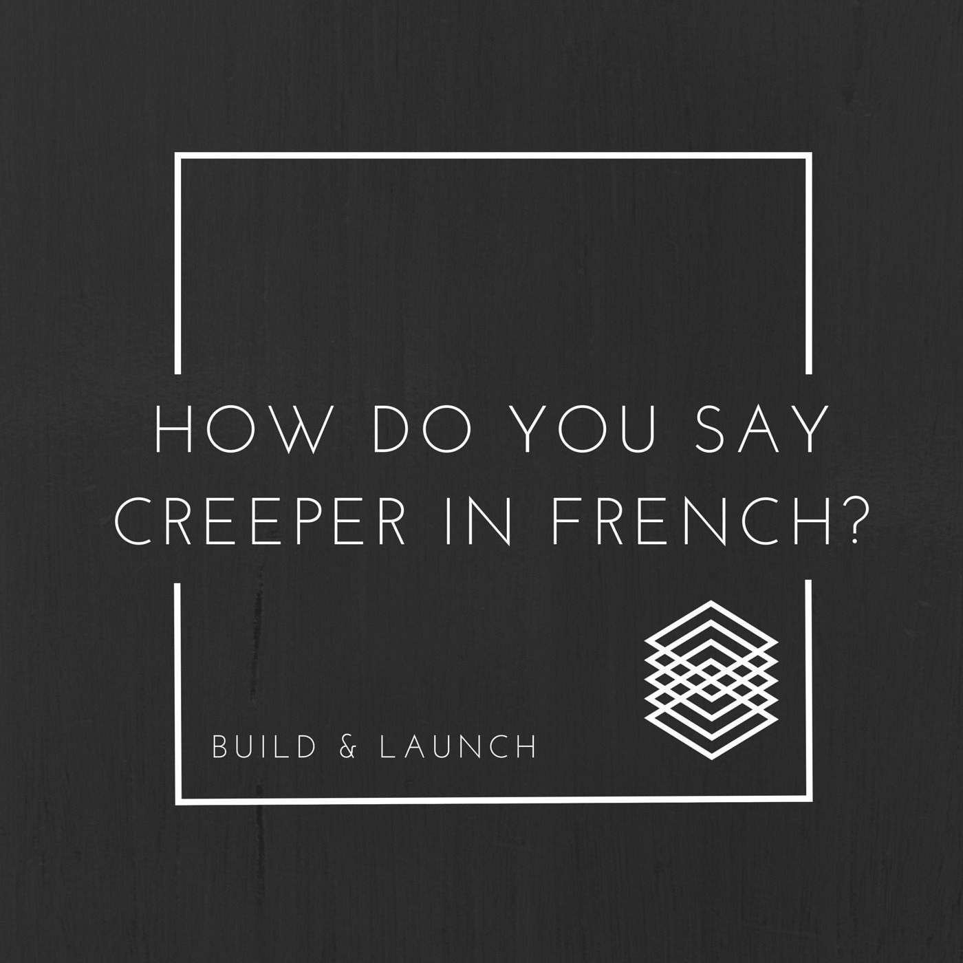 EP4: How do you say Creeper in French? (Launch Week) episode artwork