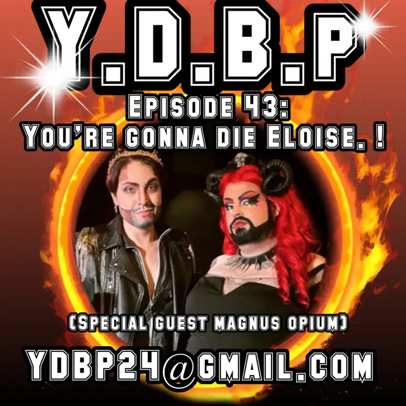Episode 43 - You're Gonna Die Eloise! (w/ special guess Magnus Opium)