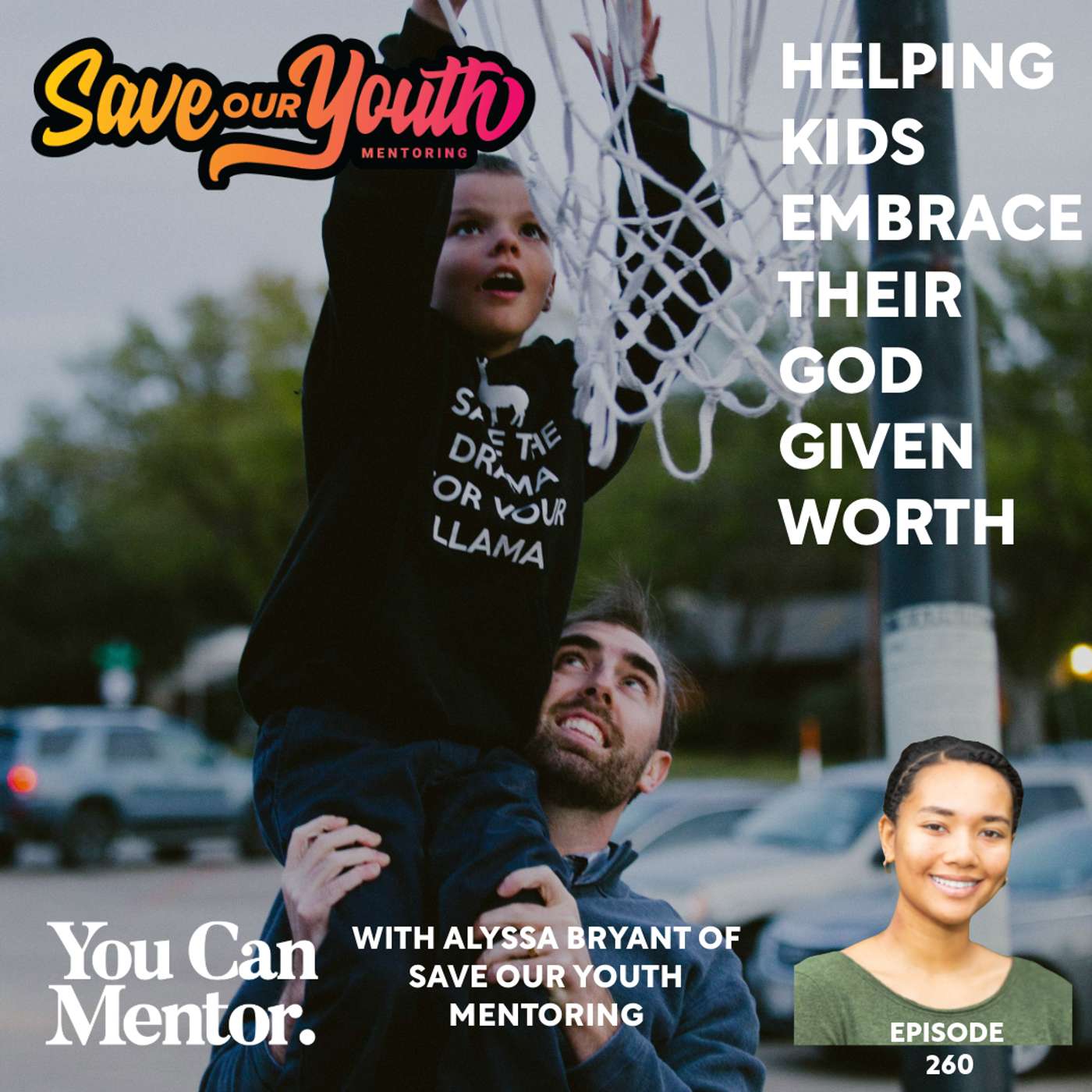 260. Helping Kids Embrace Their God-Given Worth with Alyssa Bryant of Save Our Youth