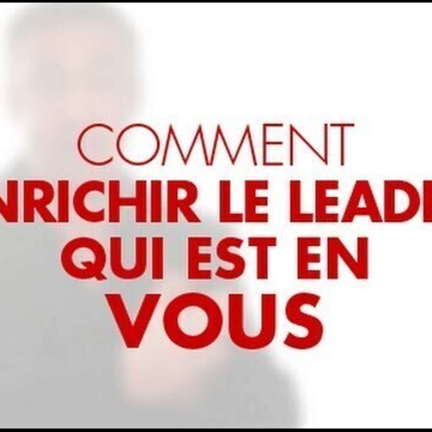CAPSULE DU MARDI: Les 4 clés des leaders puissants, actifs et charismatiques episode artwork