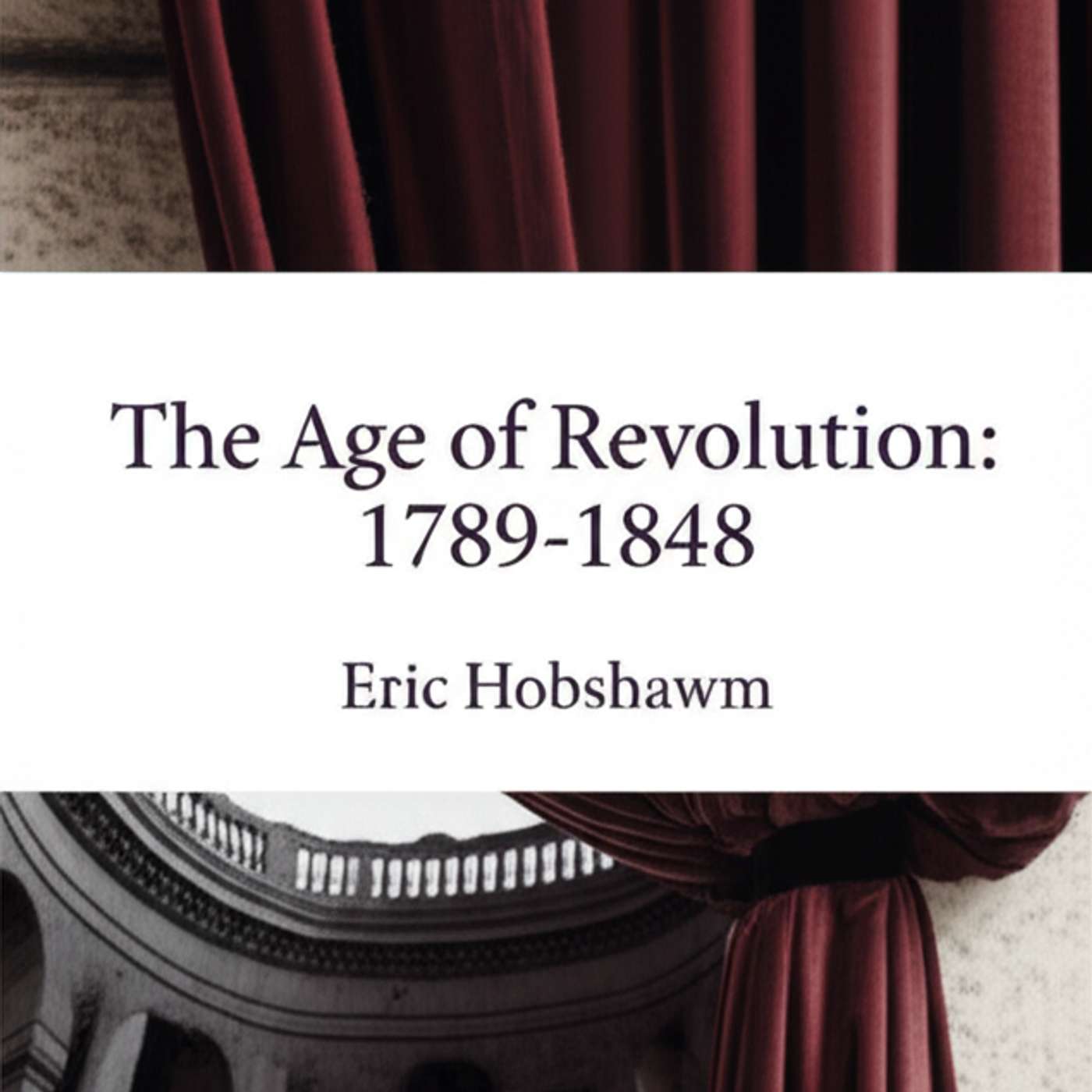 The Age of Revolution: 1789-1848