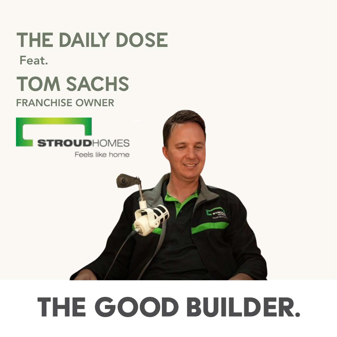 The Daily Dose #284 | From Tree Lopper to Stroud Homes Franchise Owner — Tom Sachs on Building the Right Way