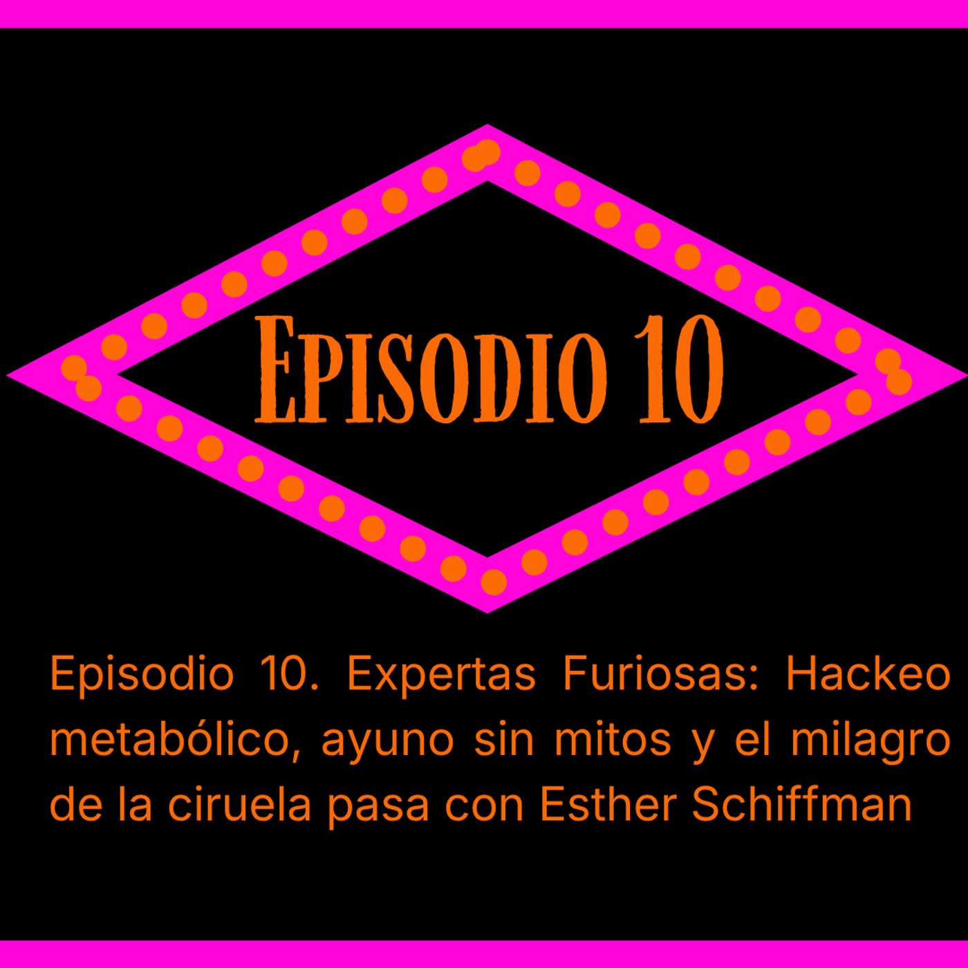 Episodio 10. Expertas Furiosas. Esther Schiffman: hackeo metabólico, ciruela pasa y ayuno sin mitos episode artwork