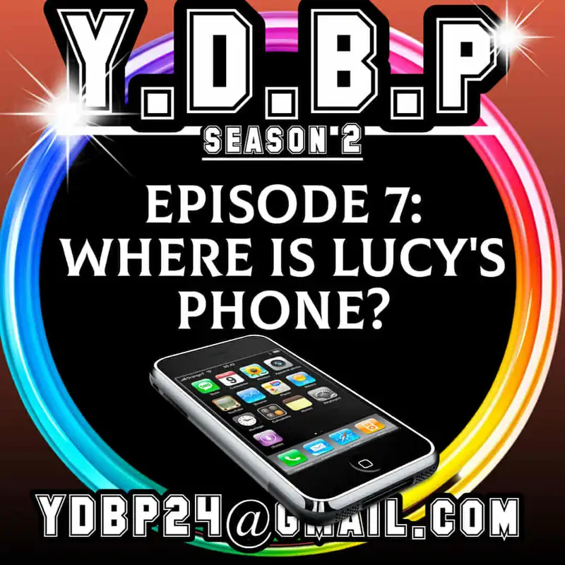 S2E7 - Where is Lucy's Phone?!