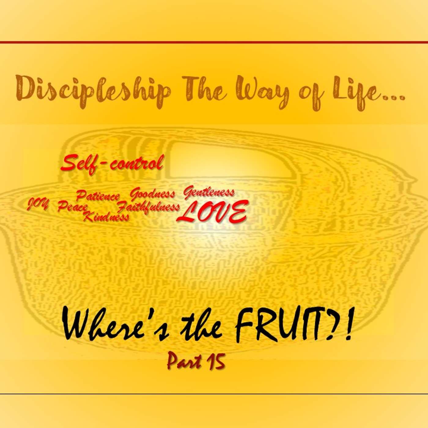 Discipleship The Way of Life... Where's the FRUIT?! Part 15