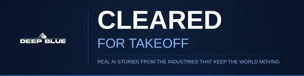 Cleared for Takeoff - Real AI stories from the industries that keep the world moving.
