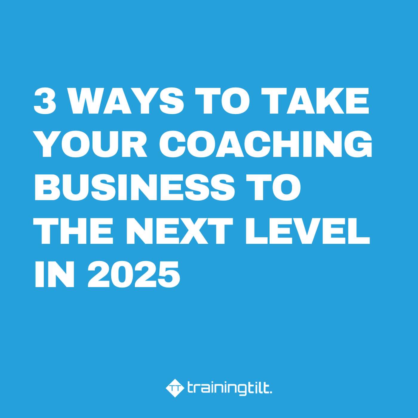 3 Ways to Take Your Coaching Business to the Next Level in 2025 3 Ways to Take Your Coaching Business to the Next Level in 2025
