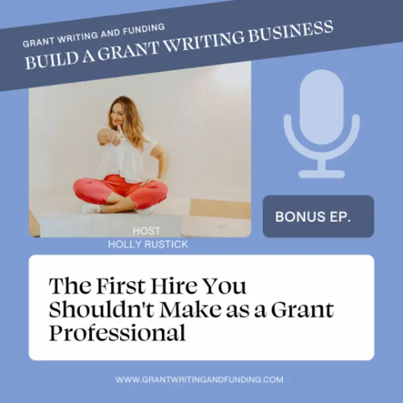 Bonus Ep: The First Hire You Shouldn't Make as a Grant Professional