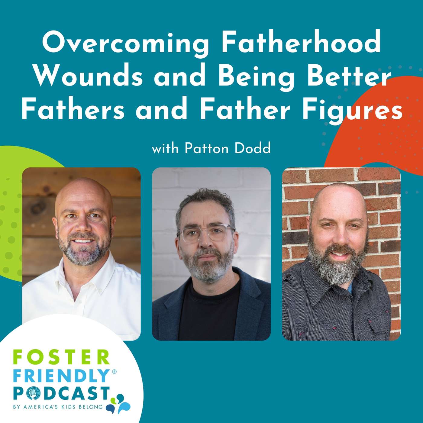 Overcoming Fatherhood Wounds and Being Better Fathers and Father Figures with Patton Dodd
