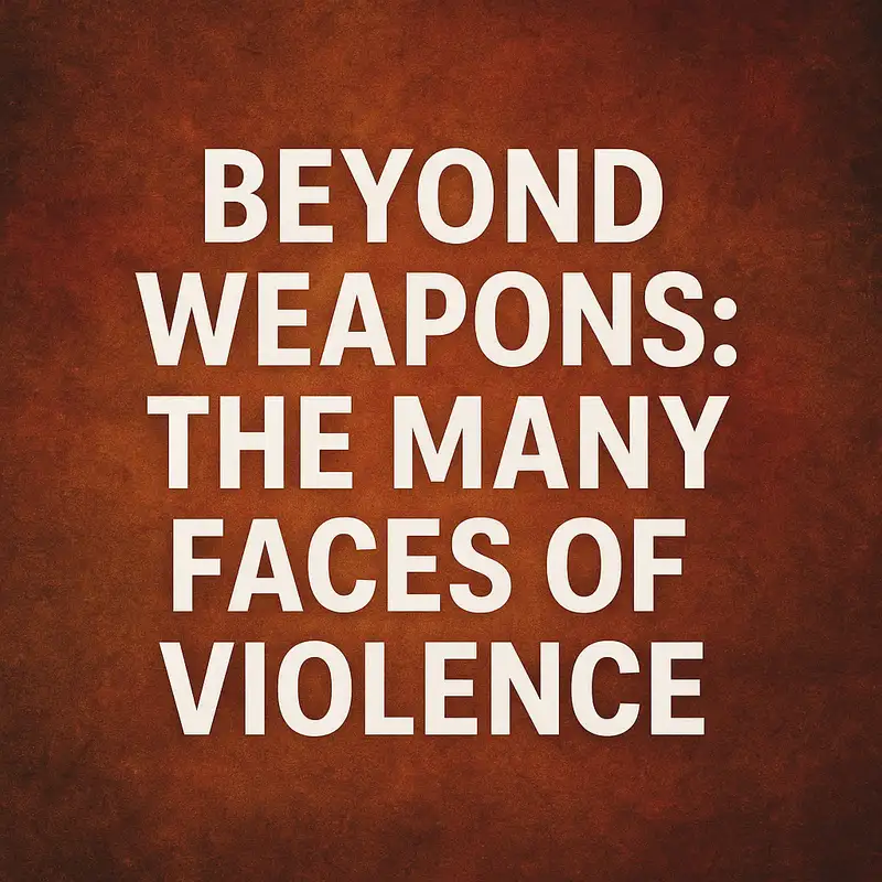 Beyond Weapons: The Many Faces of Violence