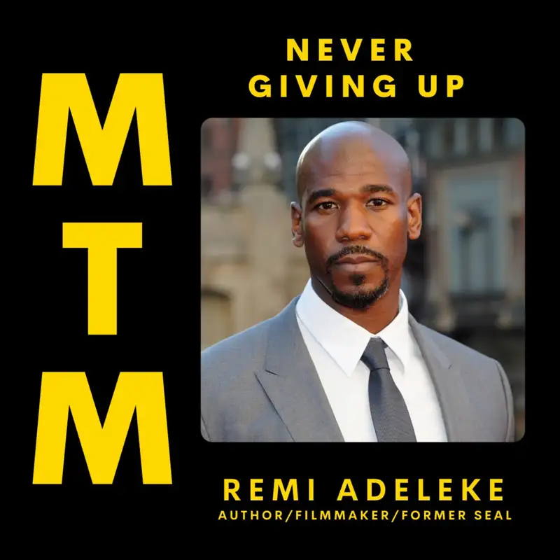 Remi Adele: Never Giving Up w/ former Nigerian Royal turned US Navy SEAL and Filmmaker