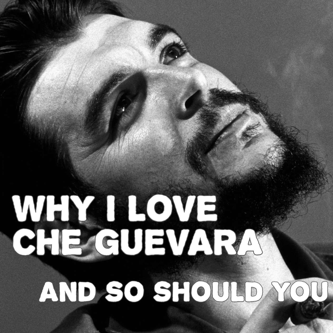 ep. 217 - Why I Love Che Guevara And So Should You episode artwork