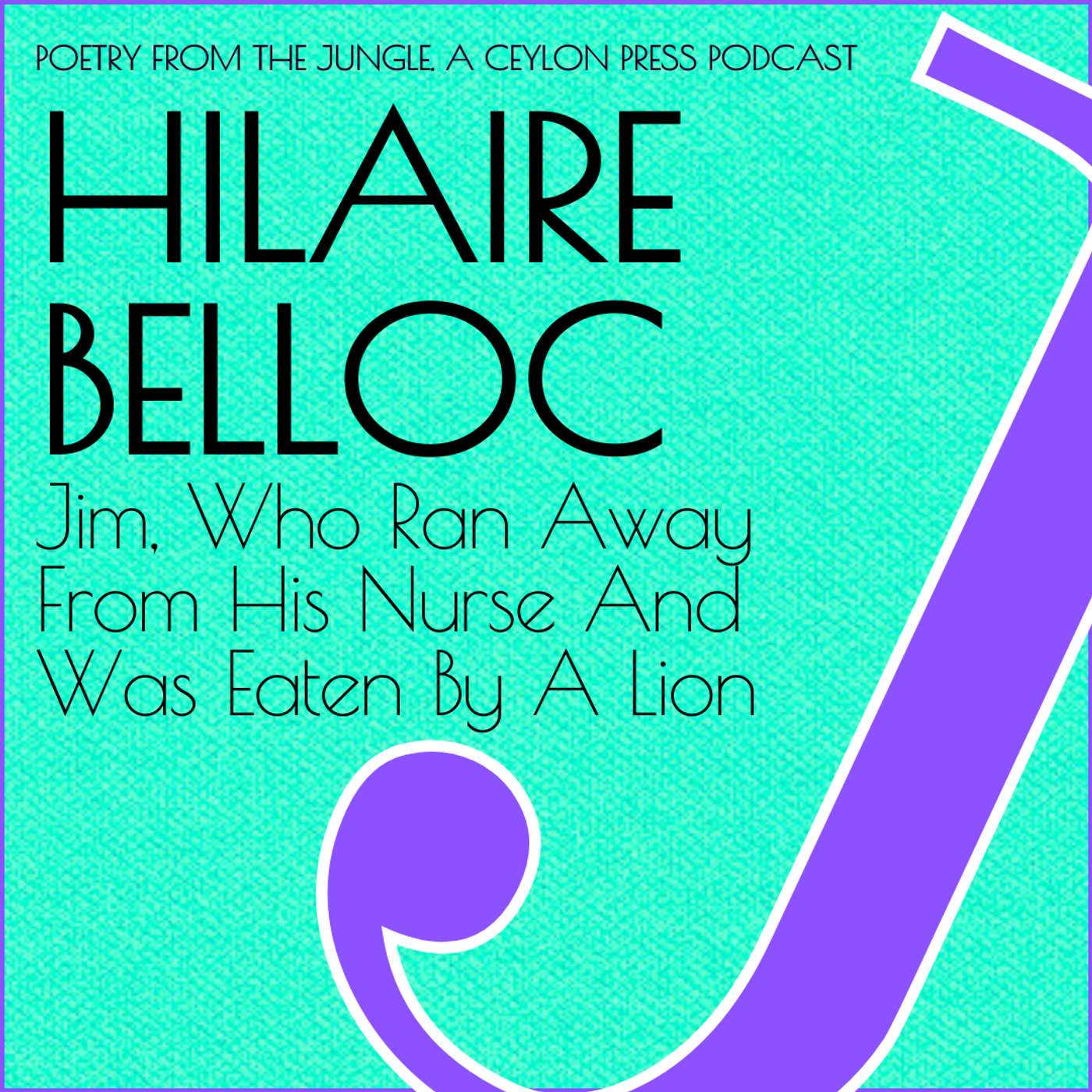 Hilaire Belloc.  Jim, Who Ran Away From His Nurse And Was Eaten By A Lion. episode artwork