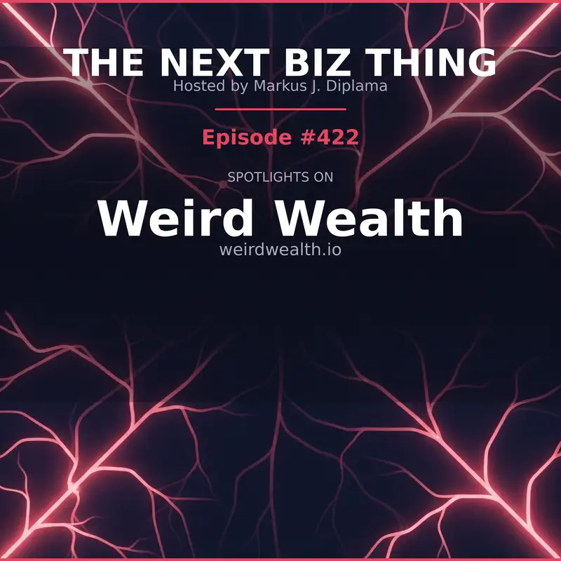 Next Biz Thing #422 weirdwealth.io
