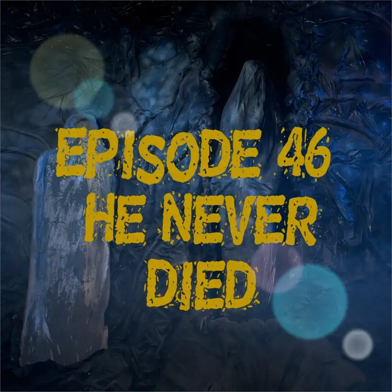 Episode 46: He Never Died