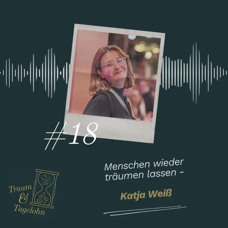 #18: Menschen wieder träumen lassen - Katja Weiß
