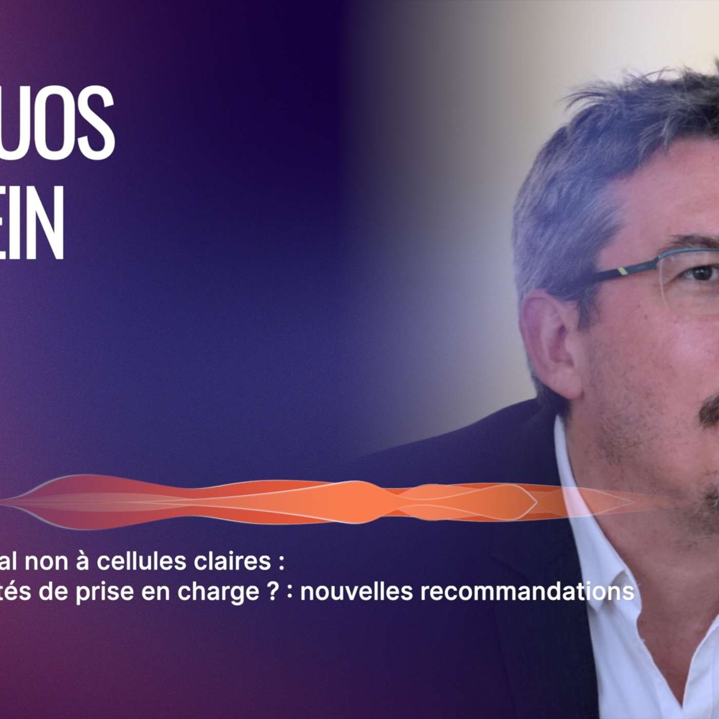 Episode 6 : Carcinome rénal non à cellules claires :  quelles modalités de prise en charge ? : nouvelles recommandations episode artwork