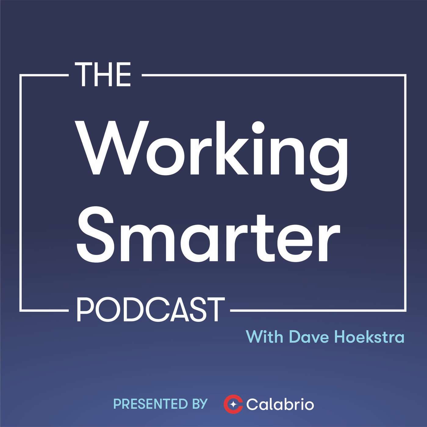Working Smarter:  Presented by Calabrio