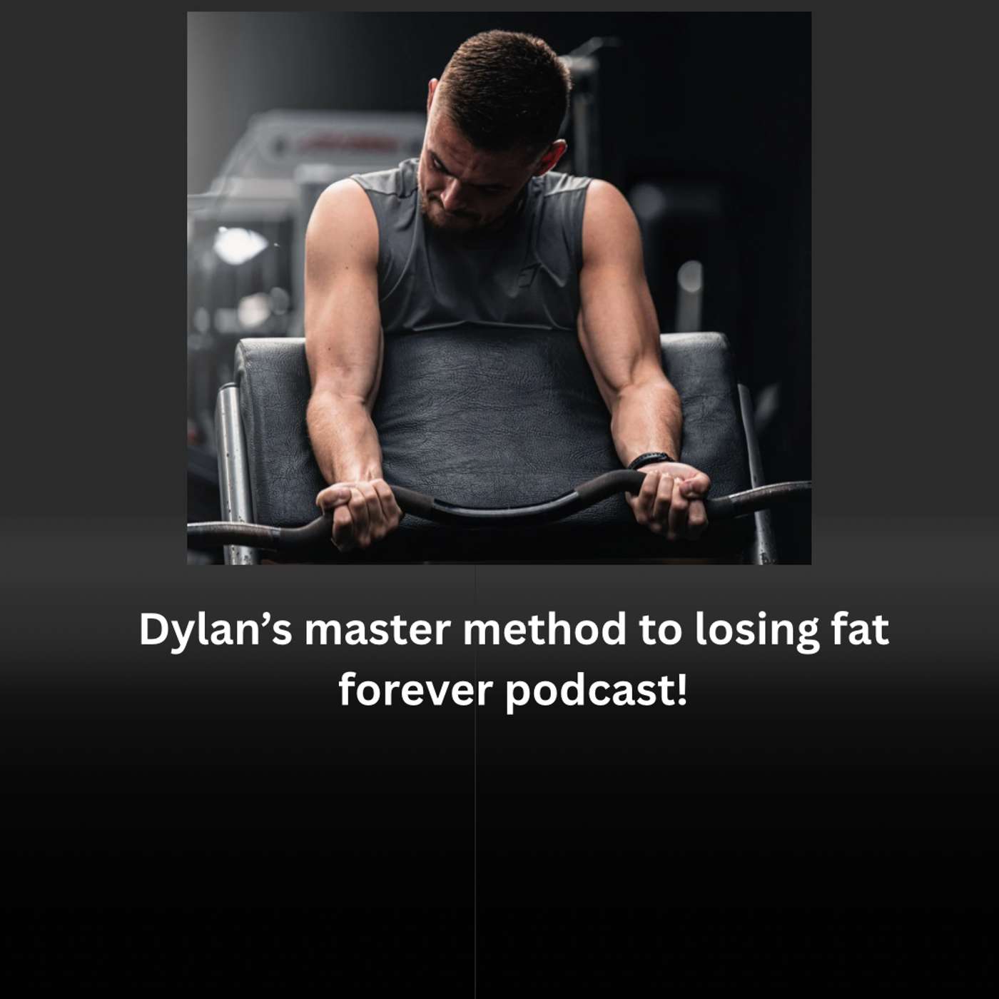 Dylan\'s master method to losing fat forever podcast.