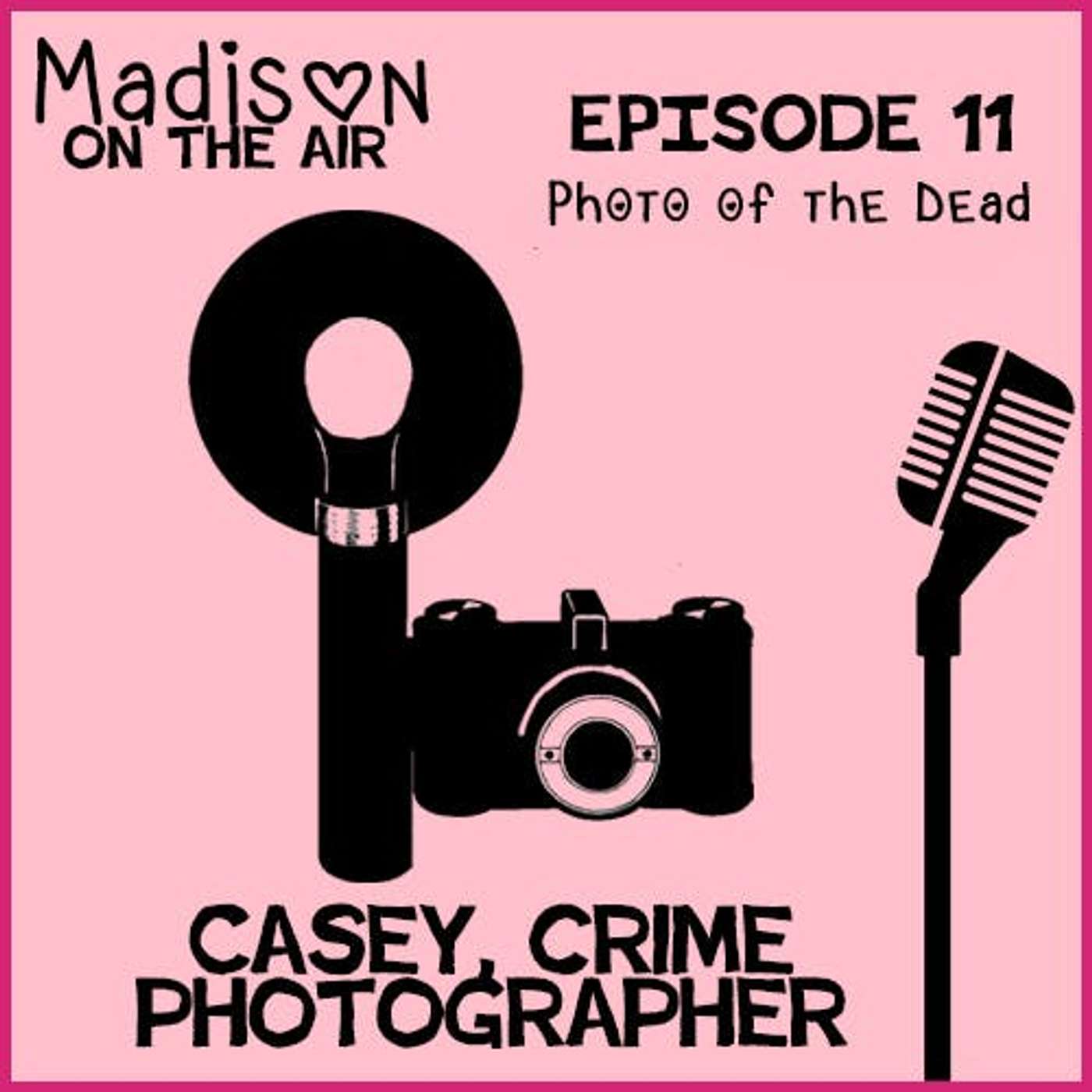 Madison on the Air #11- Casey, Crime Photographer "Photo of the Dead" episode artwork