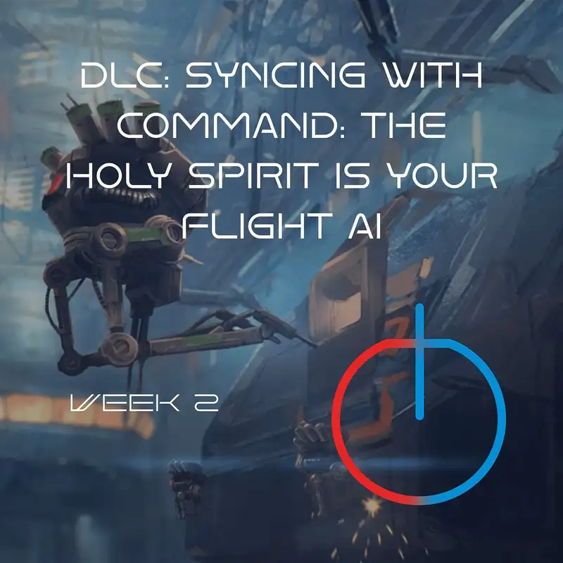 DLC Week 2 — Syncing With Command: The Holy Spirit is Your Flight AI